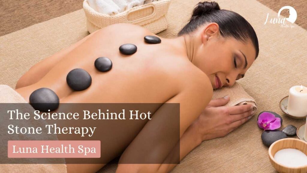 The Science Behind Hot Stone Therapy