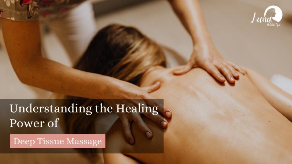 Understanding the Healing Power of Deep Tissue Massage