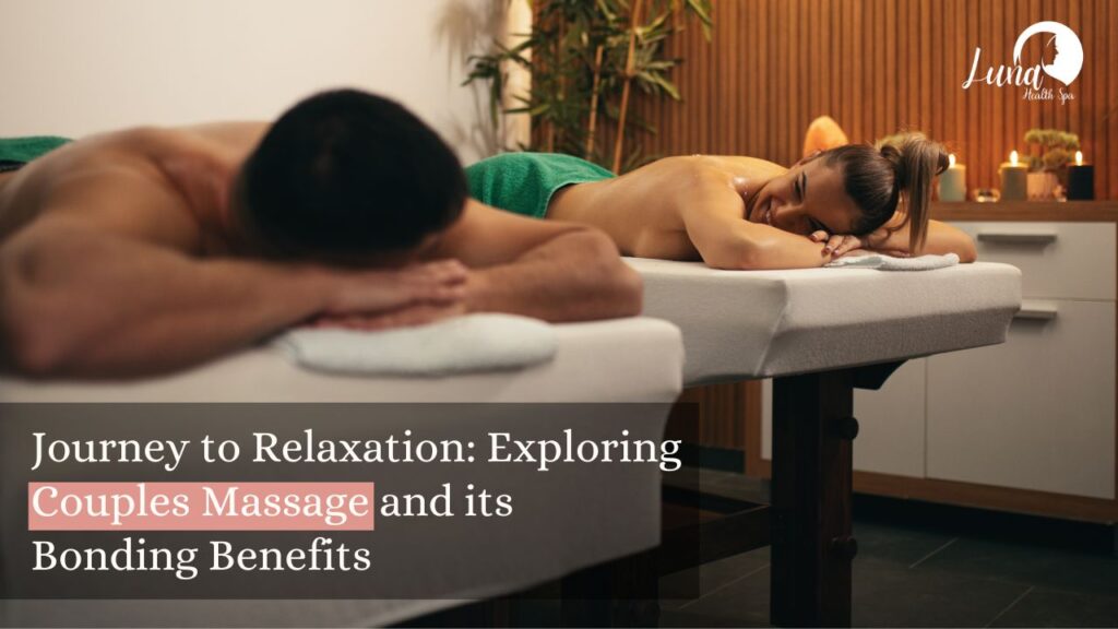 Journey to Relaxation: Exploring Couples Massage and its Bonding Benefits