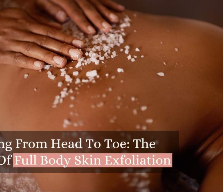 Glowing from Head to Toe: The ABCs of Full Body Skin Exfoliation